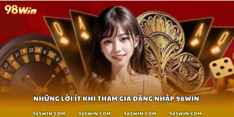 Những lời ích khi tham gia đăng nhập 98win 