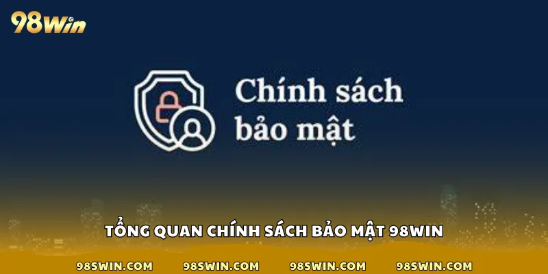 Tổng quan chính sách bảo mật 98win